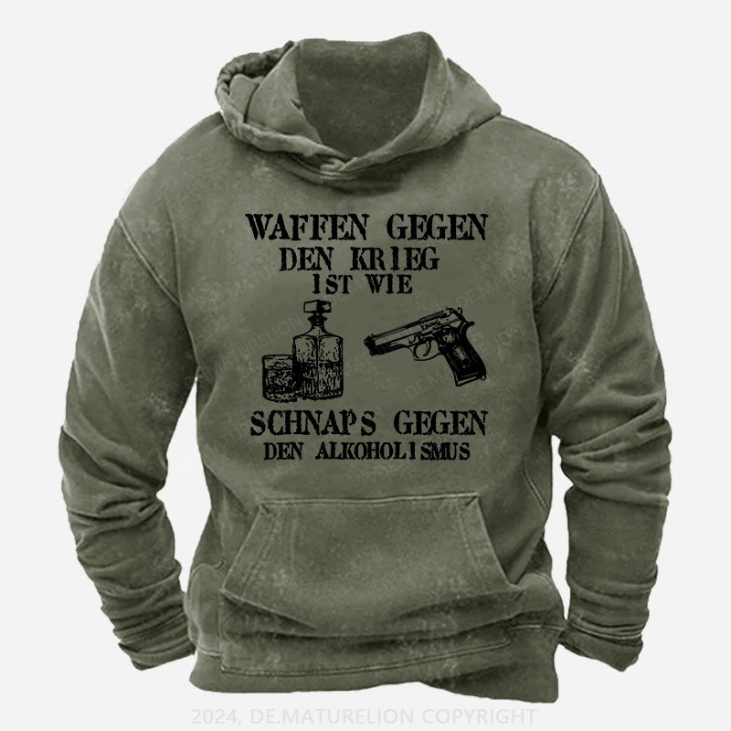 Waffen gegen den Krieg ist wie Schnaps gegen den Alkoholismus Hoodie