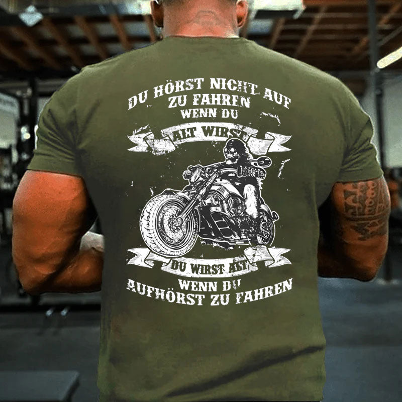 Du wirst alt, wenn du aufhörst zu fahren T-Shirt