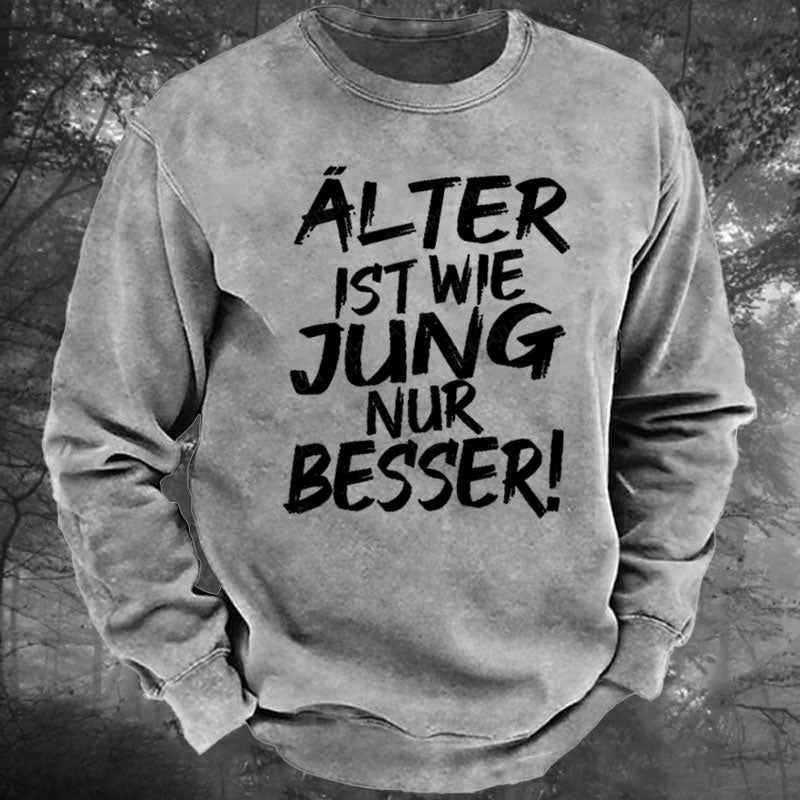 Älter Ist Wie Jung Nur Besser Gewaschenes Sweatshirt