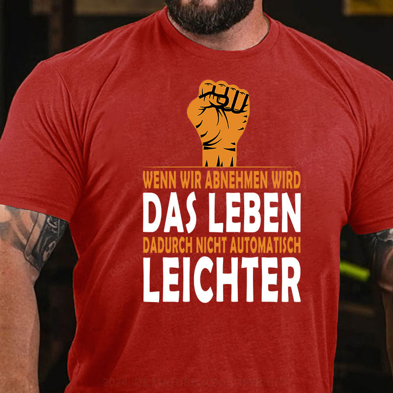 Wenn wir abnehmen wird das Leben dadurch nicht automatisch leichter T-Shirt