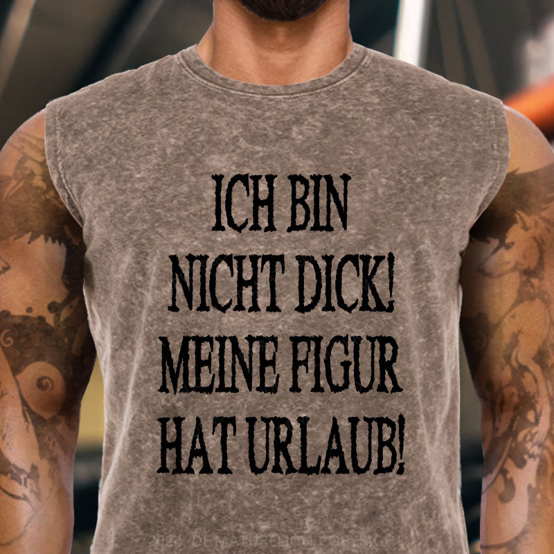 Ich Bin Nicht Dick! Meine Figur Hat Urlaub! Tank Top