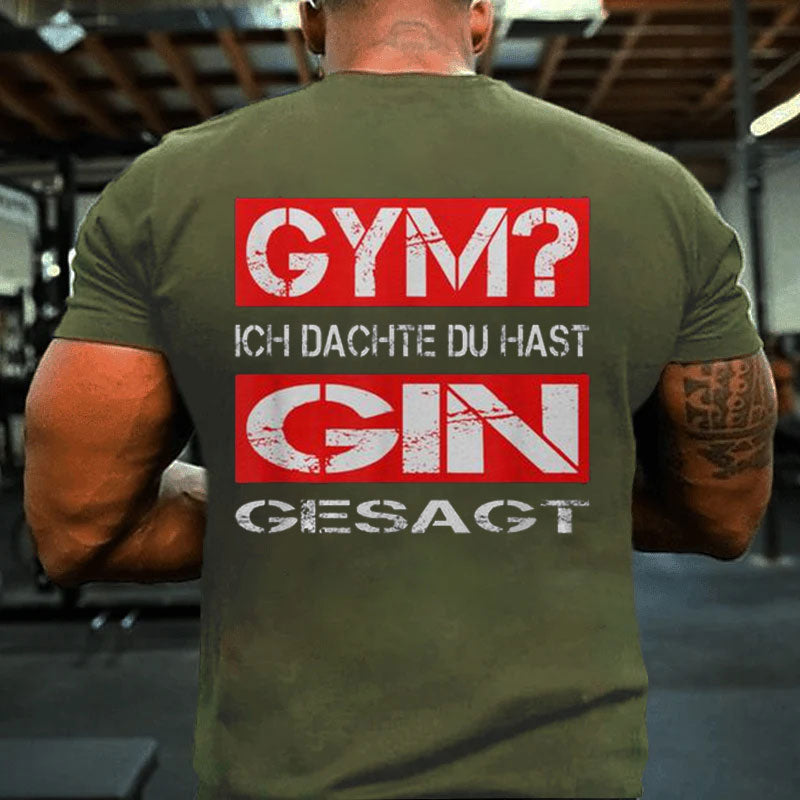 Gym Ich Denk du Hast Gin Gesagt Fitness T-Shirt