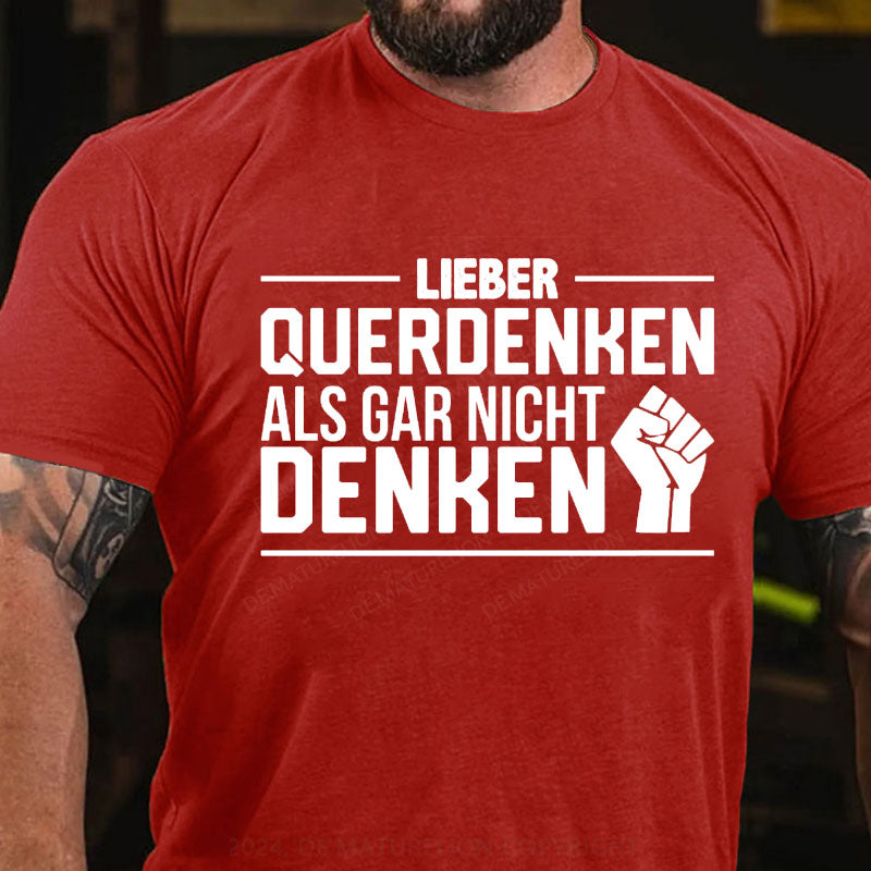 Lieber Querdenker Als Gar Nicht Denken T-Shirt