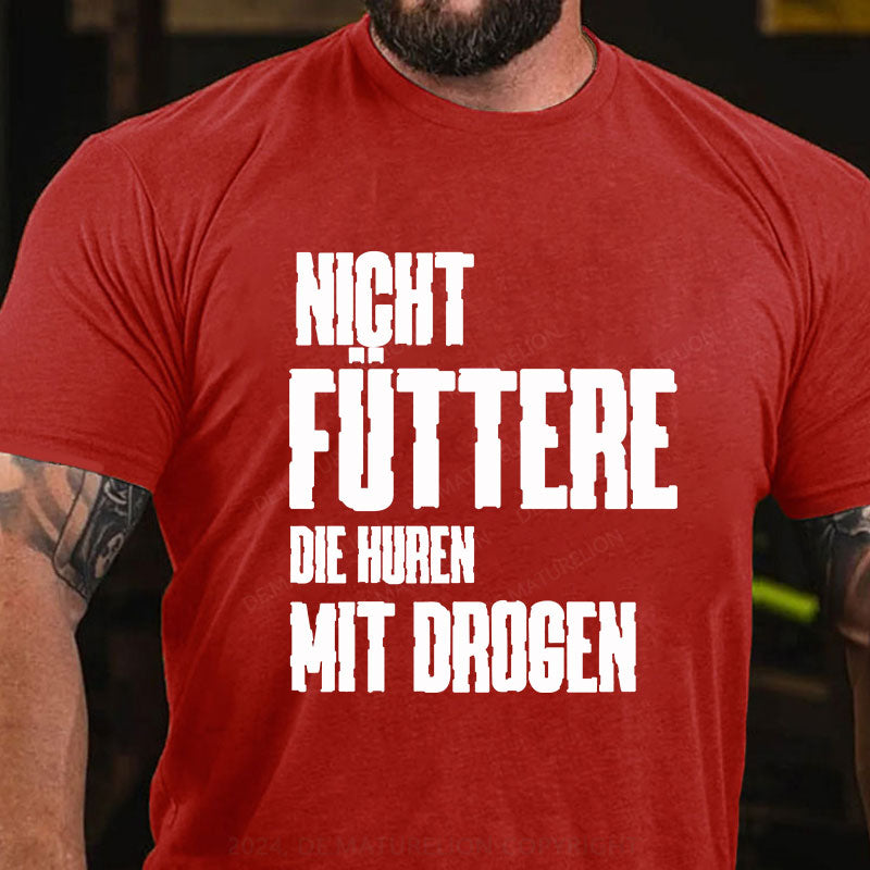 Nicht füttere die Huren mit Drogen T-Shirt