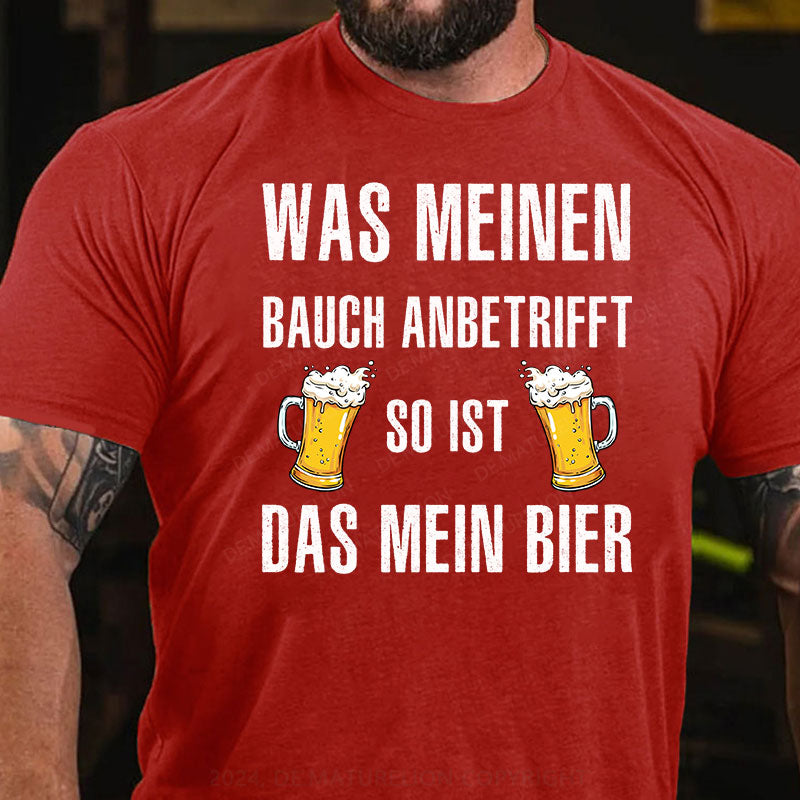 Was meinen Bauch anbetrifft, so ist das mein Bier! T-Shirt