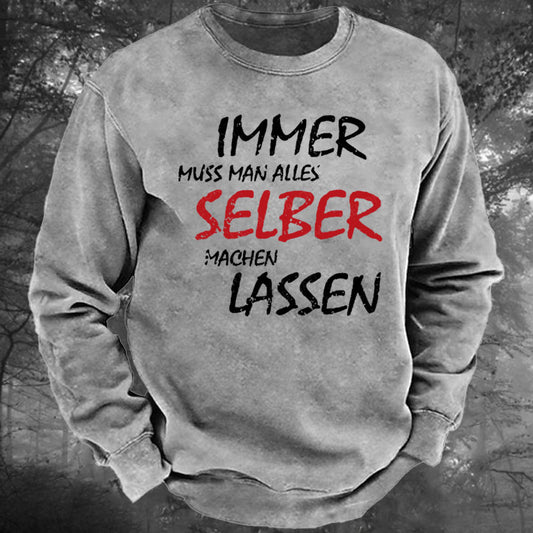 Immer Muss Man Alles Selber Machen Lassen Gewaschenes Sweatshirt