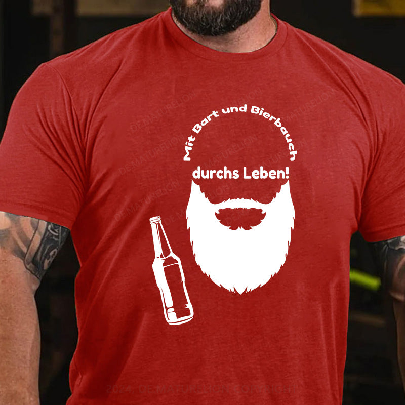 Mit Bart und Bierbauch durchs Leben! T-Shirt