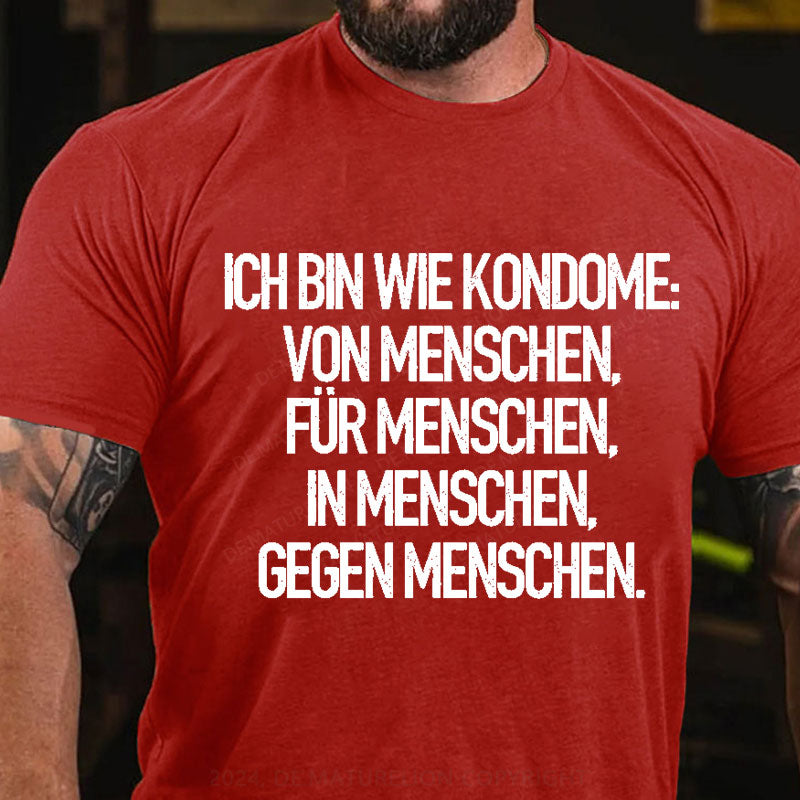 Ich Bin Wie Kondome Von Menschen Für Menschen In Menschen Gegen Menschen T-Shirt