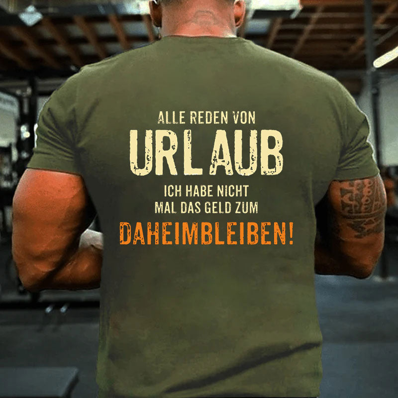 Alle reden von Urlaub ich habe nicht mal Männer T-Shirt