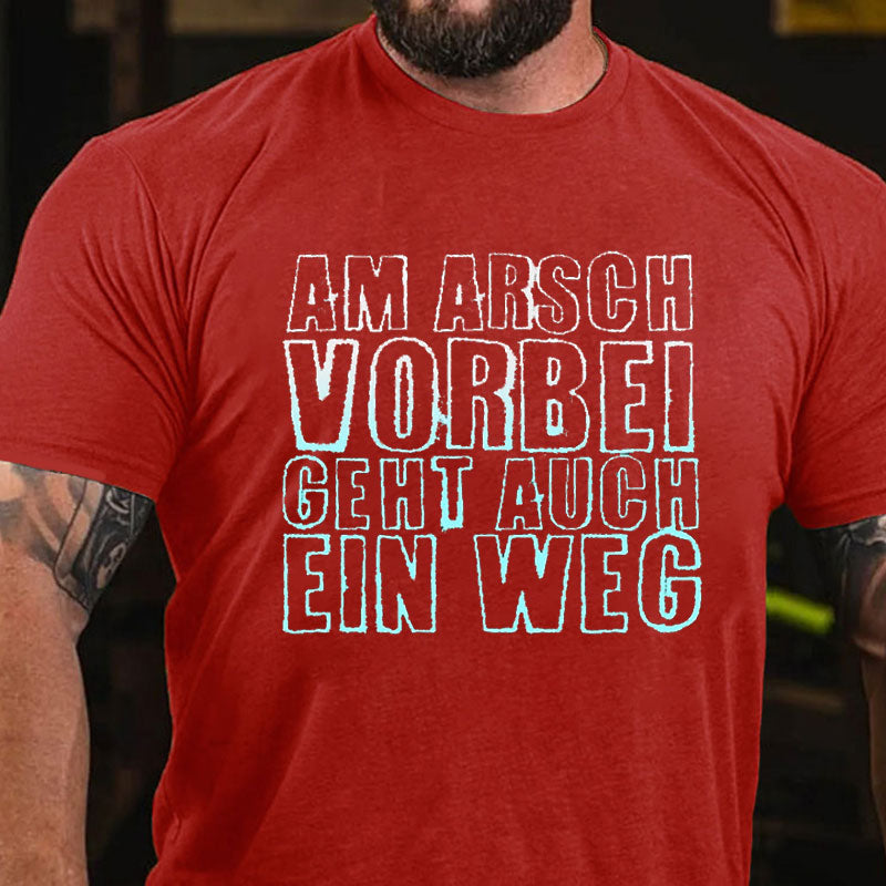 Am Arsch Vorbei Geht Auch Ein Weg T-Shirt