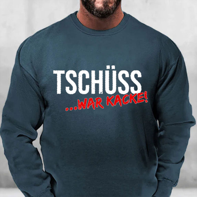 Tschüss War Kacke Sweatshirt