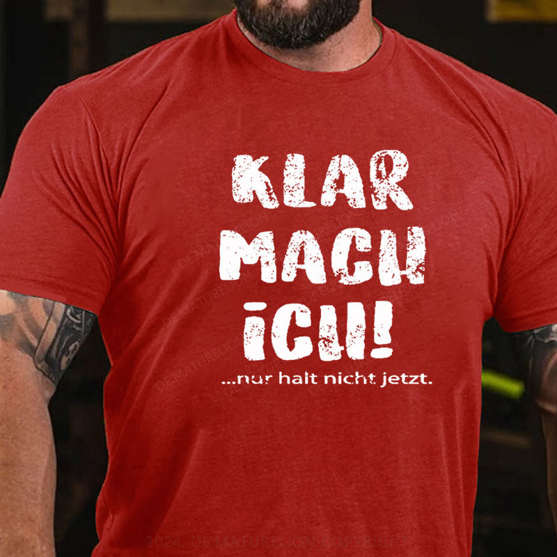 Klar Mach Ich...Nur Halt Nicht Jetzt T-Shirt