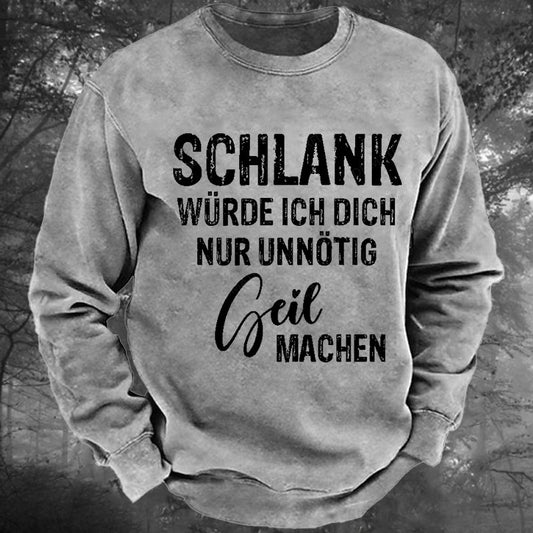 Schlank Würde Ich Dich Nur Unnötig Geil Machen Gewaschenes Sweatshirt