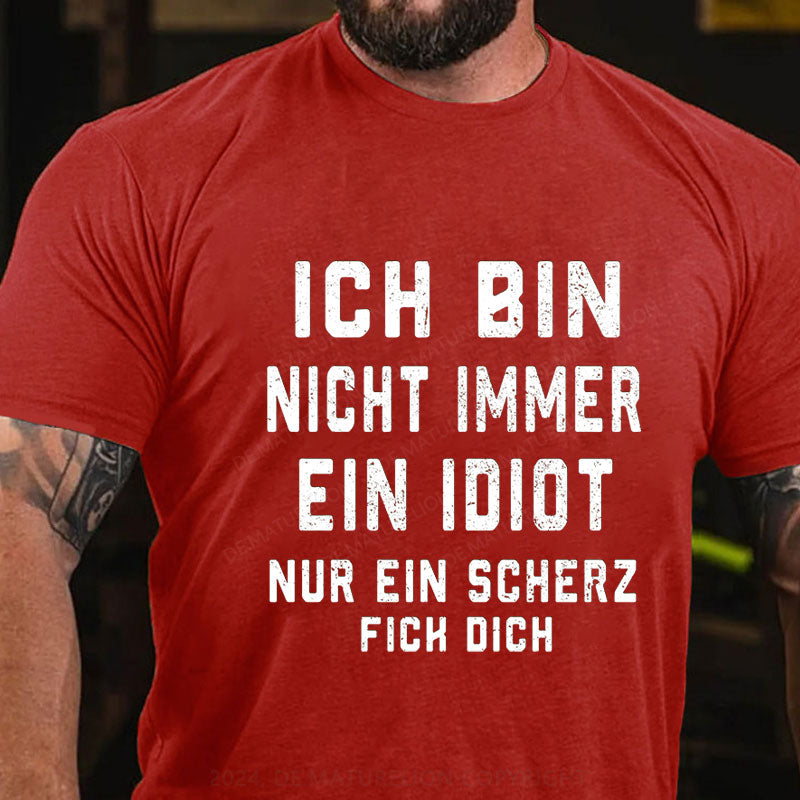 Ich Bin Nicht Immer Ein Idiot Nur Ein Scherz Fick Dich T-Shirt