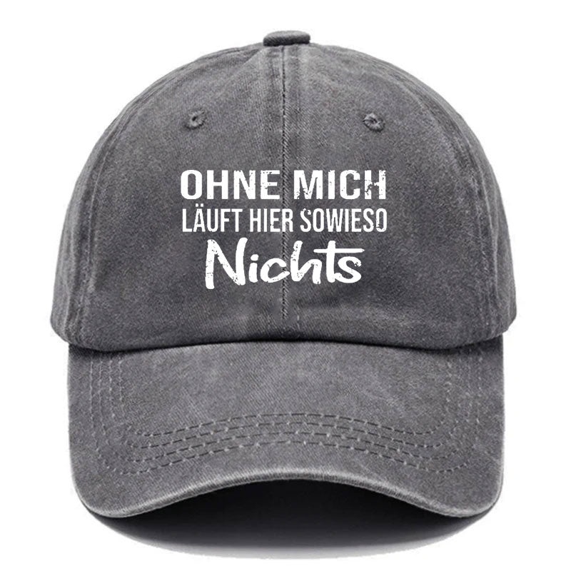 Ohne Mich Läuft Sowieso Nichts Baseball Cap