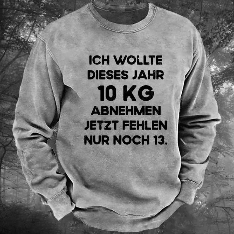 Ich wollte dieses Jahr 10kg abnehmen jetzt fehlen nur noch 13 Gewaschenes Sweatshirt