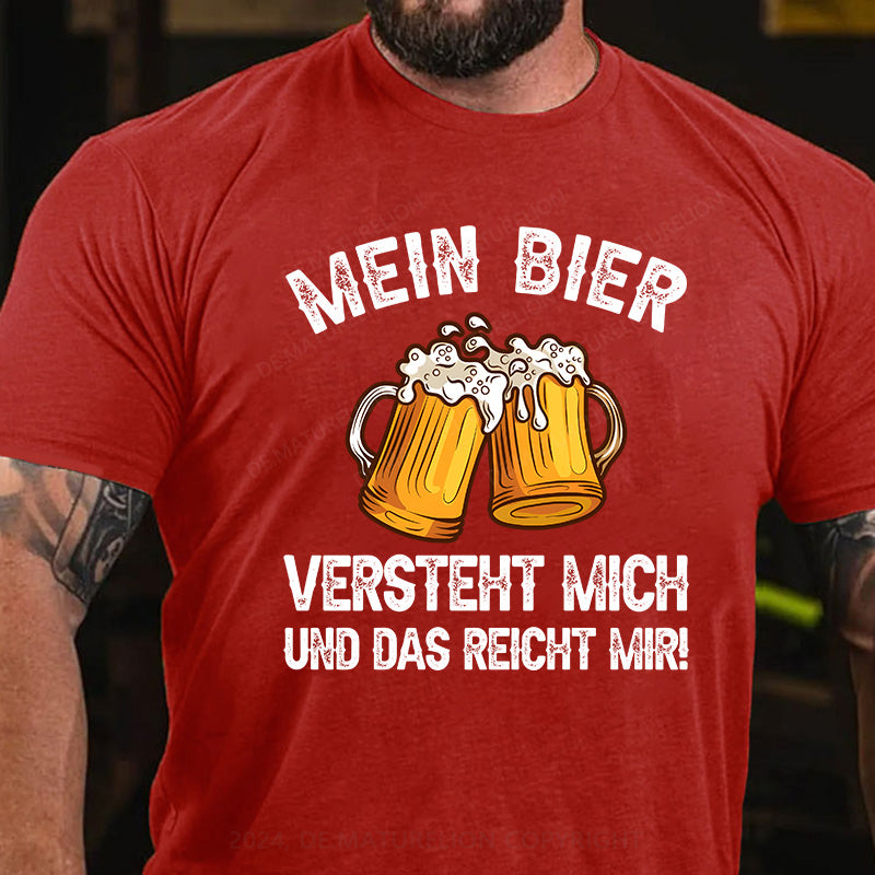 Mein Bier versteht mich - und das reicht mir! T-Shirt