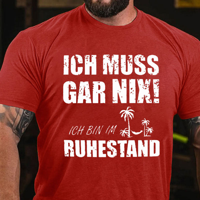 Ich muss nichts tun, ich bin im Ruhestand T-shirt