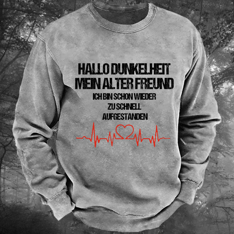 Hallo Dunkelheit, mein alter Freund, ich bin schon wieder zu schnell aufgestanden Gewaschenes Sweatshirt