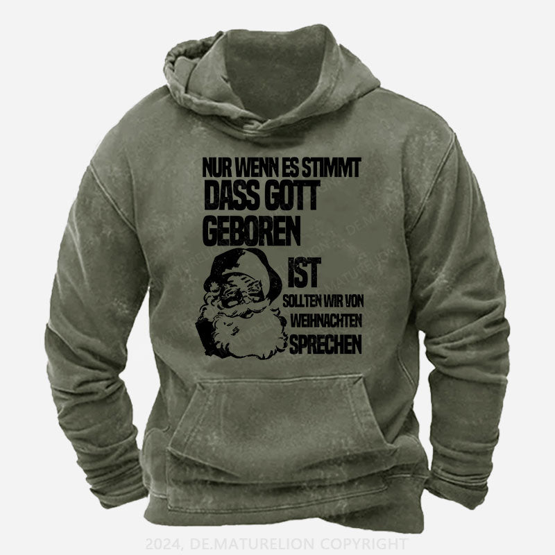 Nur wenn es stimmt, dass Gott geboren ist, sollten wir von Weihnachten sprechen Hoodie