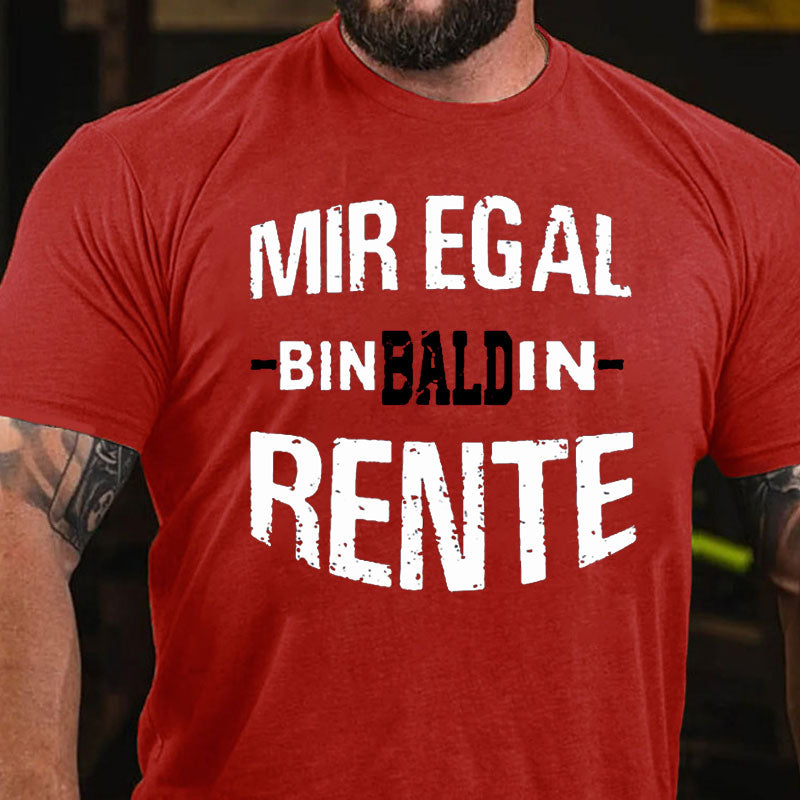 Mir Egal Bin Bald In Rente T-Shirt