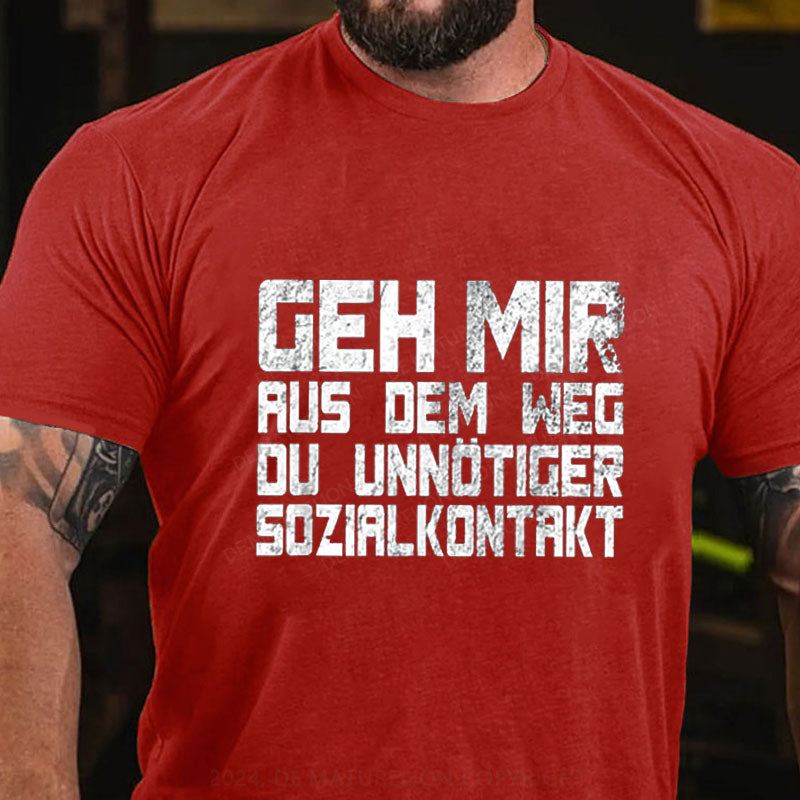 Geh Mir Aus Dem Weg Du Unnotiger Sozialkontakt T-Shirt