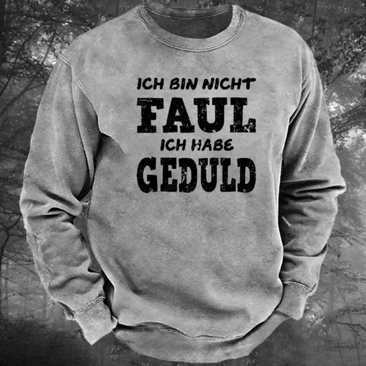 Ich Bin Nicht Faul Ich Habe Geduld Gewaschenes Sweatshirt