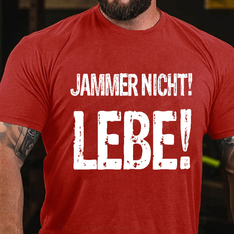 Jammer Nicht! Lebe! T-Shirt