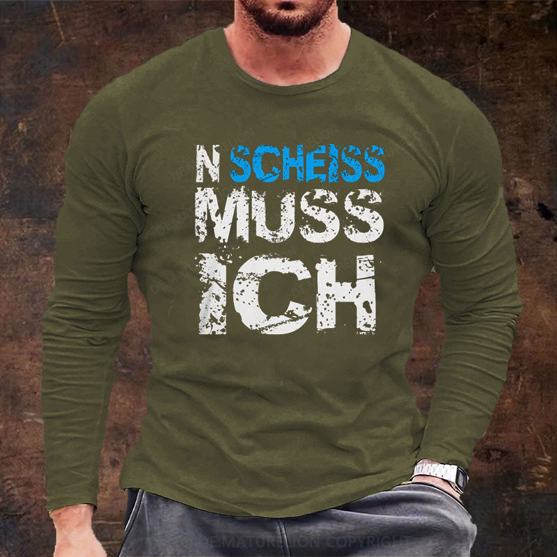 N Scheiss muss ich Langarm Shirt