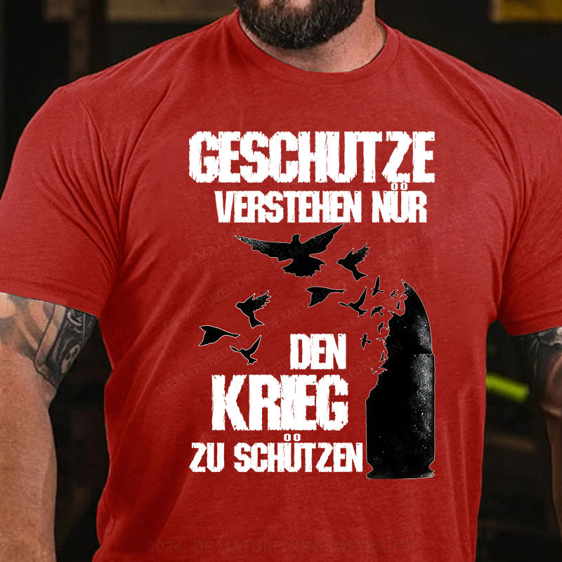 Geschütze verstehen nur den Krieg zu schützen T-Shirt