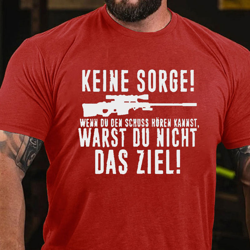 Keine Sorge! Wenn Du Den Schuss Hören Kannst Warst Du Nicht Das Ziel T-Shirt