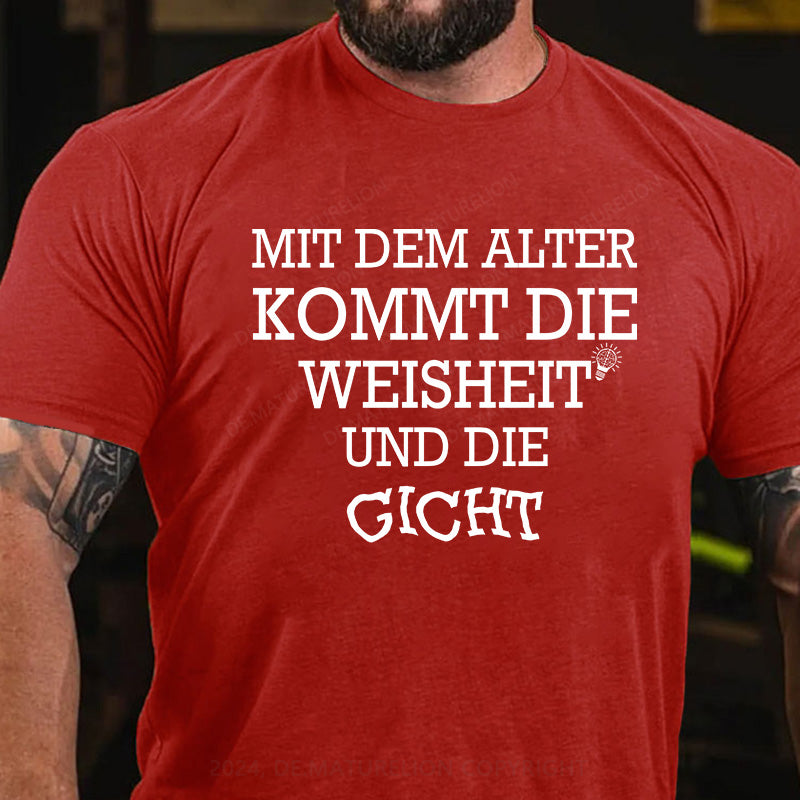 Mit dem Alter kommt die Weisheit - und die Gicht! T-Shirt