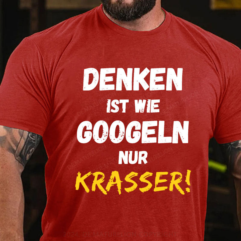 Denken Ist Wie Googeln Nur Krasser T-Shirt