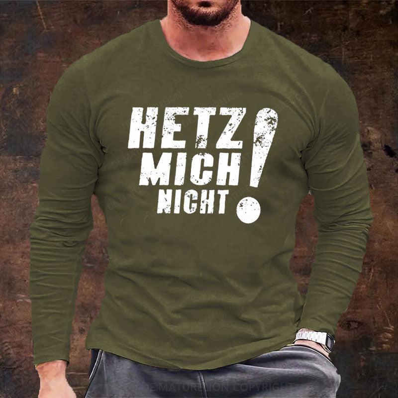 Hetz Mich Nicht Langarm Shirt