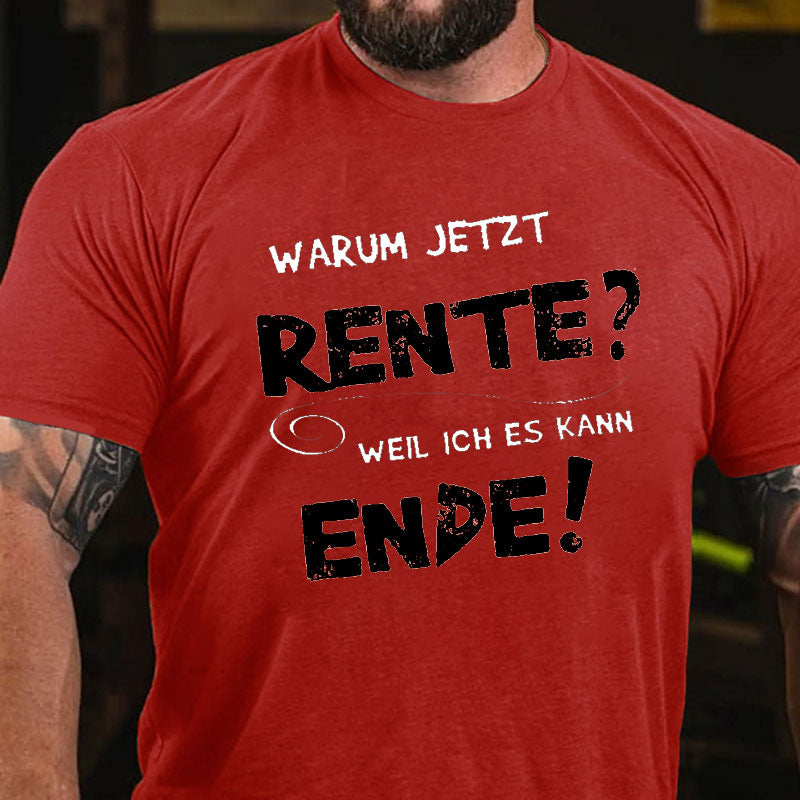 Warum Jetzt Rente? Weil Ich Es Kann Ende T-Shirt