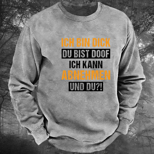 Ich bin dick, du bist doof.  Ich kann abnehmen und du! Gewaschenes Sweatshirt