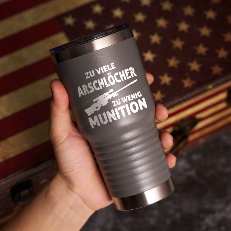 20oz Tumbler Zu viele Arschlöcher zu wenig Munition Thermosflasche Tumbler