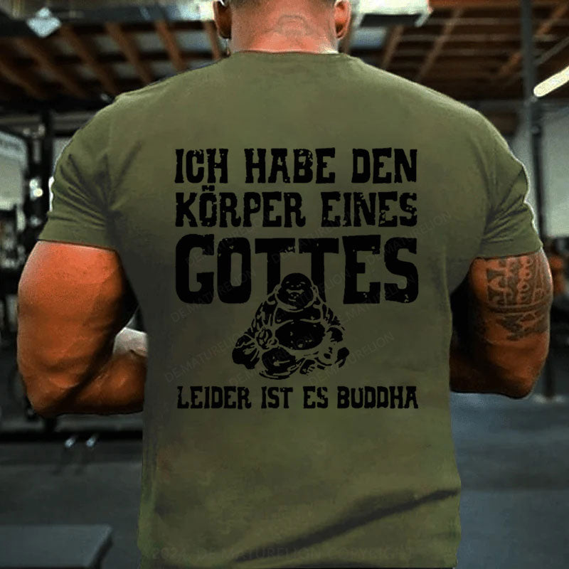 Ich Habe Den Körper Eines Gottes Leider Ist Es Buddha T-Shirt