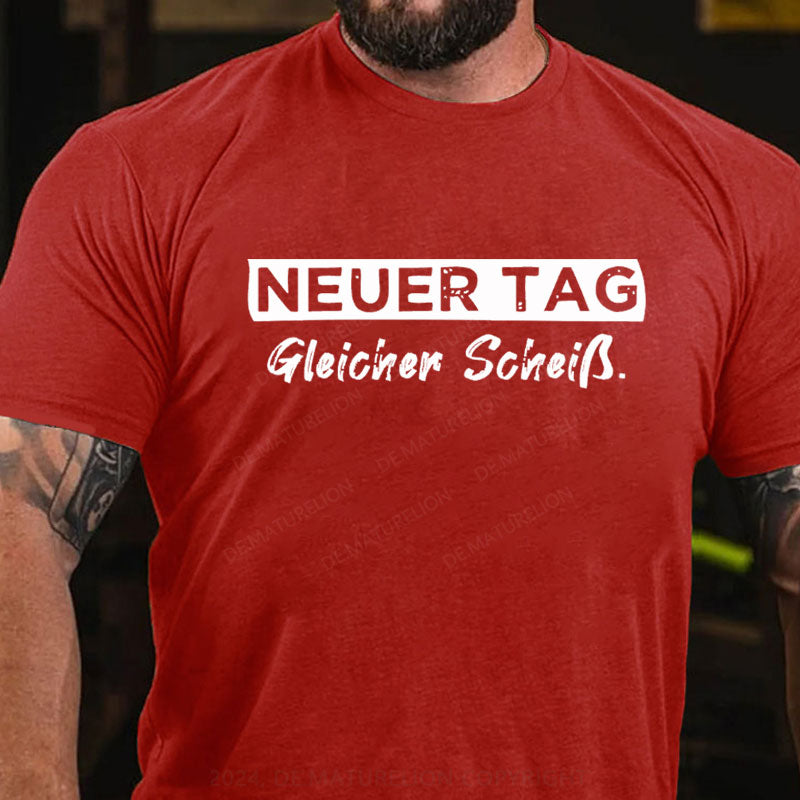 Neuer Tag Gleicher Scheiss T-Shirt