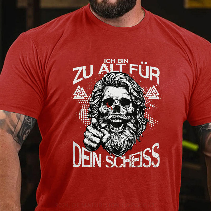 Ich Bin Zu Alt Für Dein Scheiss T-Shirt