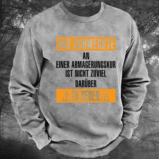 Das schwerste an einer Abmagerungskur ist, nicht zuviel darüber zu reden Gewaschenes Sweatshirt