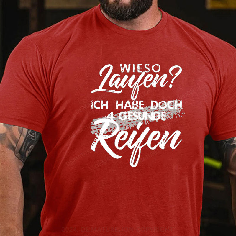 Wieso Laufen Ich Habe Doch 4 Gesunde Reifen T-Shirt