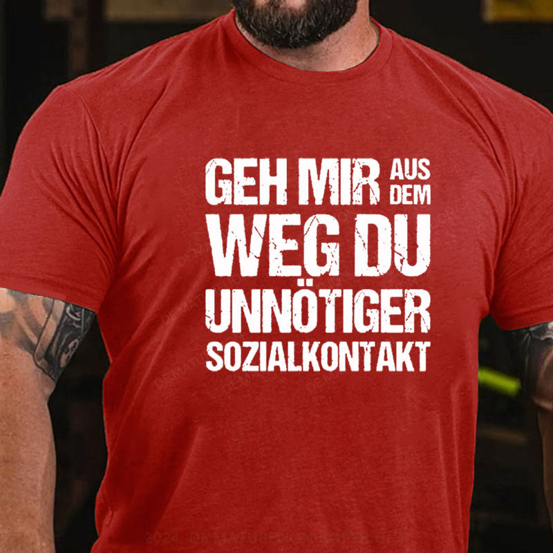 Geh Mir Aus Dem Weg Du Unnötiger Sozialkontakt T-Shirt