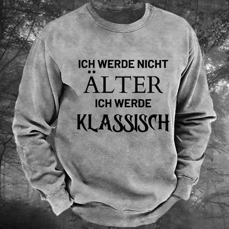 Ich Werde Nicht Alter Ich Werde Klassisch Gewaschenes Sweatshirt