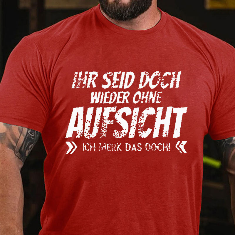 Ihr Seid Doch Wieder Ohne Aufsicht T-Shirt