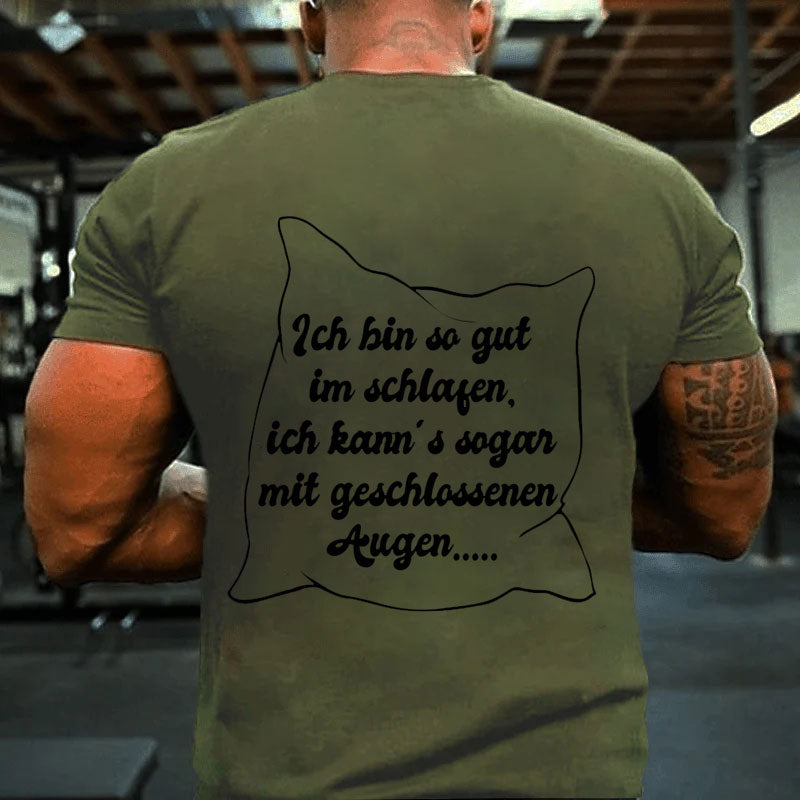 Ich bin so gut im schlafen T-Shirt