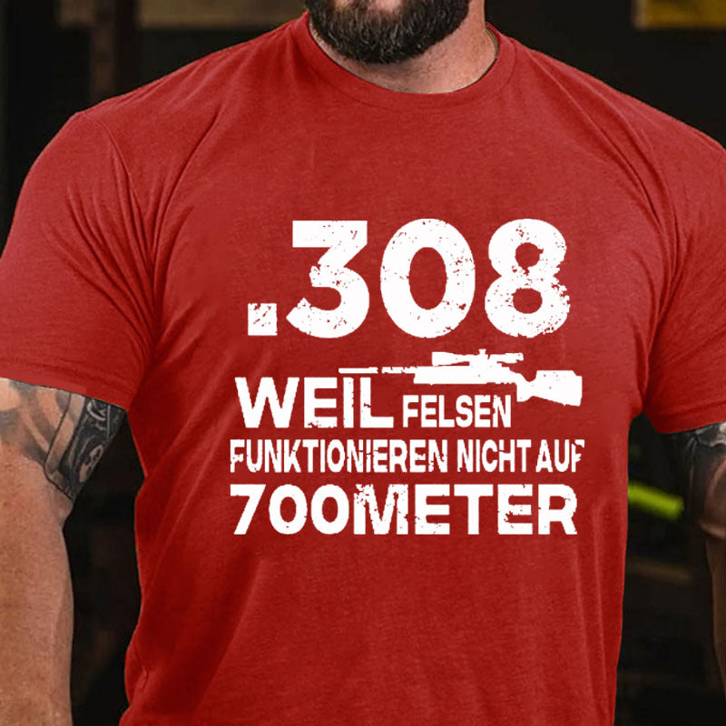 .308 Weil Felsen Funktionieren Nicht Auf 700 Meter T-Shirt