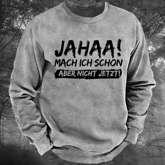 Jahaa! Mach ich schon aber nicht jetzt Gewaschenes Sweatshirt