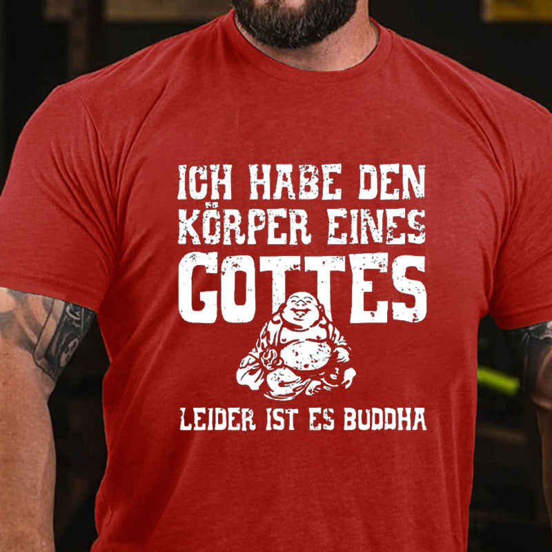 Ich Habe Den Körper Eines Gottes Leider Ist Es Buddha T-Shirt