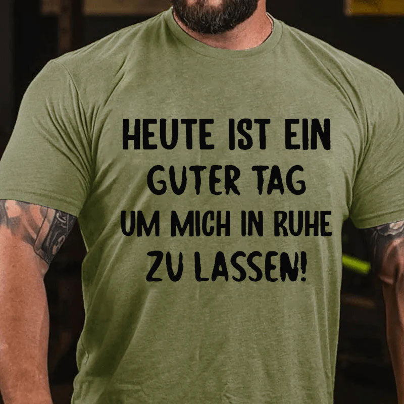 Heute Ist Ein Guter Tag Um Mich In Ruhe Zu Lassen T-Shirt